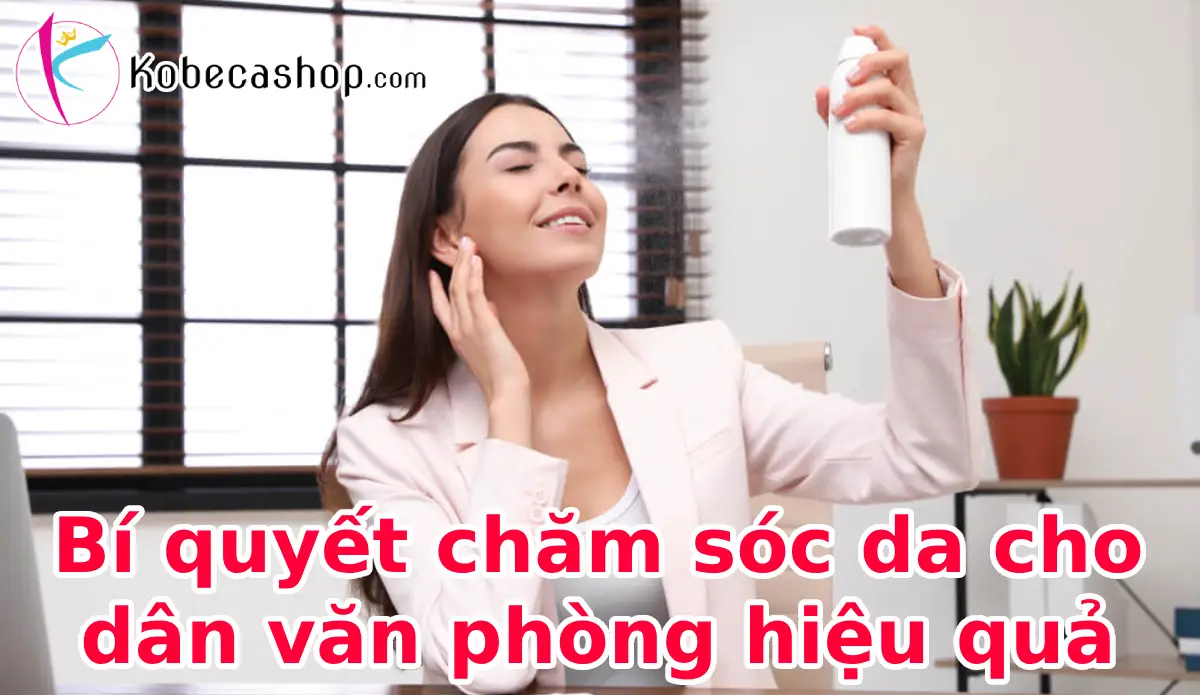 10 Bí quyết chăm sóc da cho dân văn phòng hiệu quả 1 Bí quyết chăm sóc da cho dân văn phòng hiệu quả