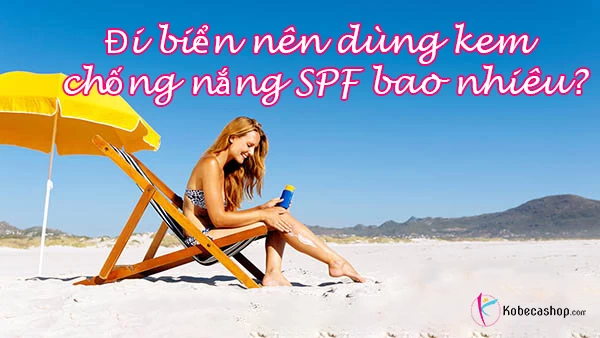 Đi biển nên dùng kem chống nắng SPF bao nhiêu? 1 di bien dung kem chong nang spf bao nhieu phu hop