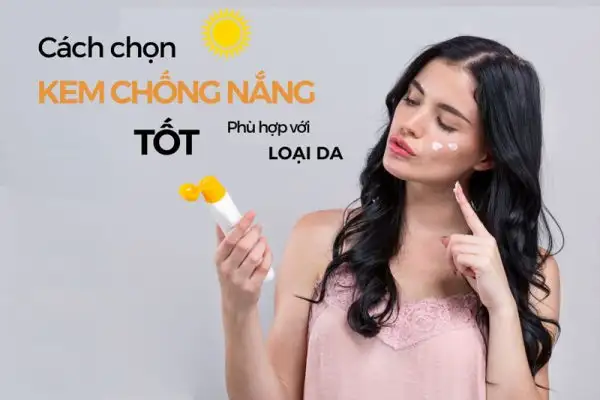 Hướng dẫn bôi kem chống nắng đúng cách khi đi biển 2 Cách lựa chọn kem chống nắng phù hợp với da