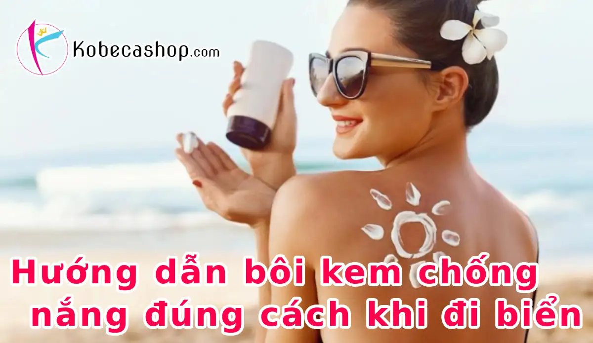 Hướng dẫn bôi kem chống nắng đúng cách khi đi biển 1 Hướng dẫn bôi kem chống nắng đúng cách khi đi biển