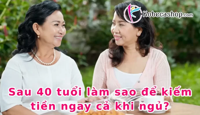 Sau 40 tuổi làm sao để kiếm tiền ngay cả khi ngủ
