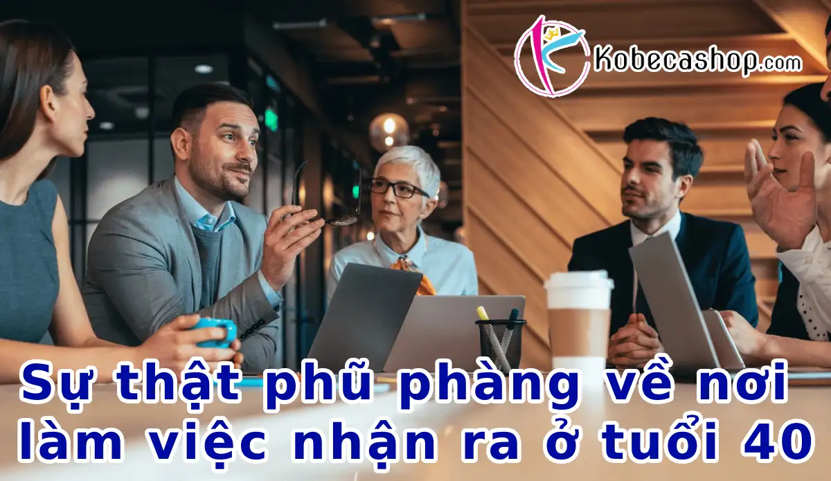 Sự thật phũ phàng về nơi làm việc nhận ra ở tuổi 40 1 Sự thật phũ phàng về nơi làm việc nhận ra ở tuổi 40