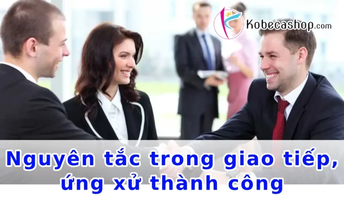 Nguyên tắc trong giao tiếp, ứng xử thành công