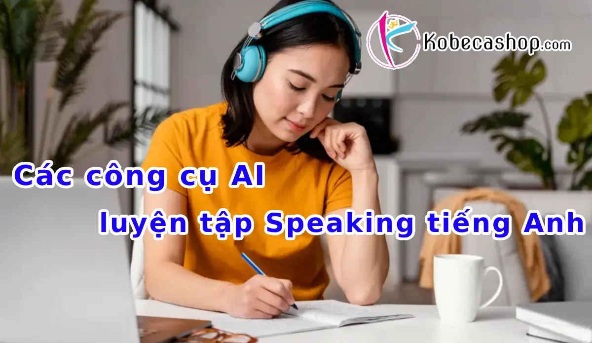 Các công cụ AI luyện tập Speaking tiếng Anh 1 Các công cụ AI luyện tập Speaking tiếng Anh
