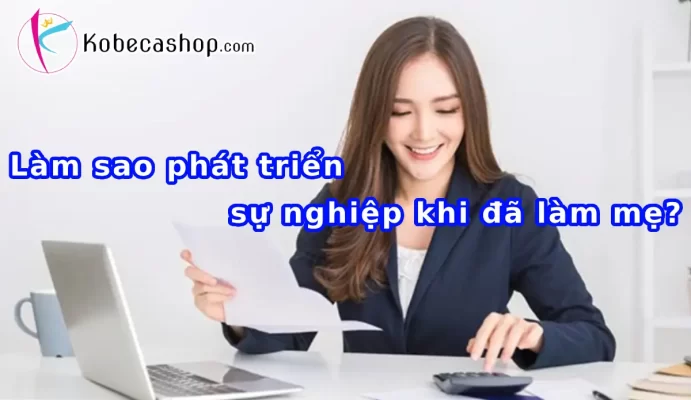 Làm sao phát triển sự nghiệp khi đã làm mẹ?