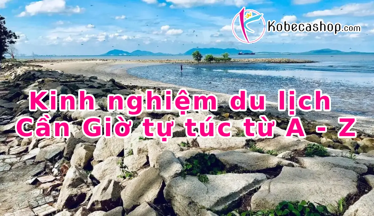 Kinh nghiệm du lịch Cần Giờ tự túc từ A - Z