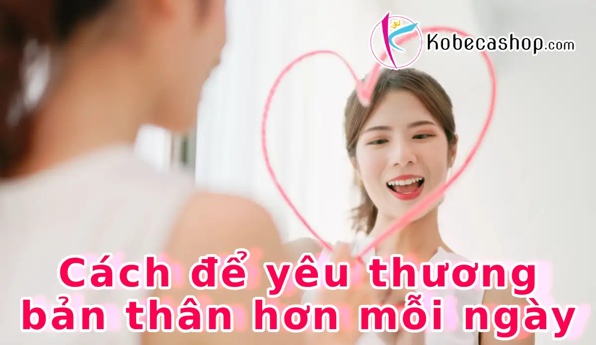 Cách để yêu thương bản thân hơn mỗi ngày