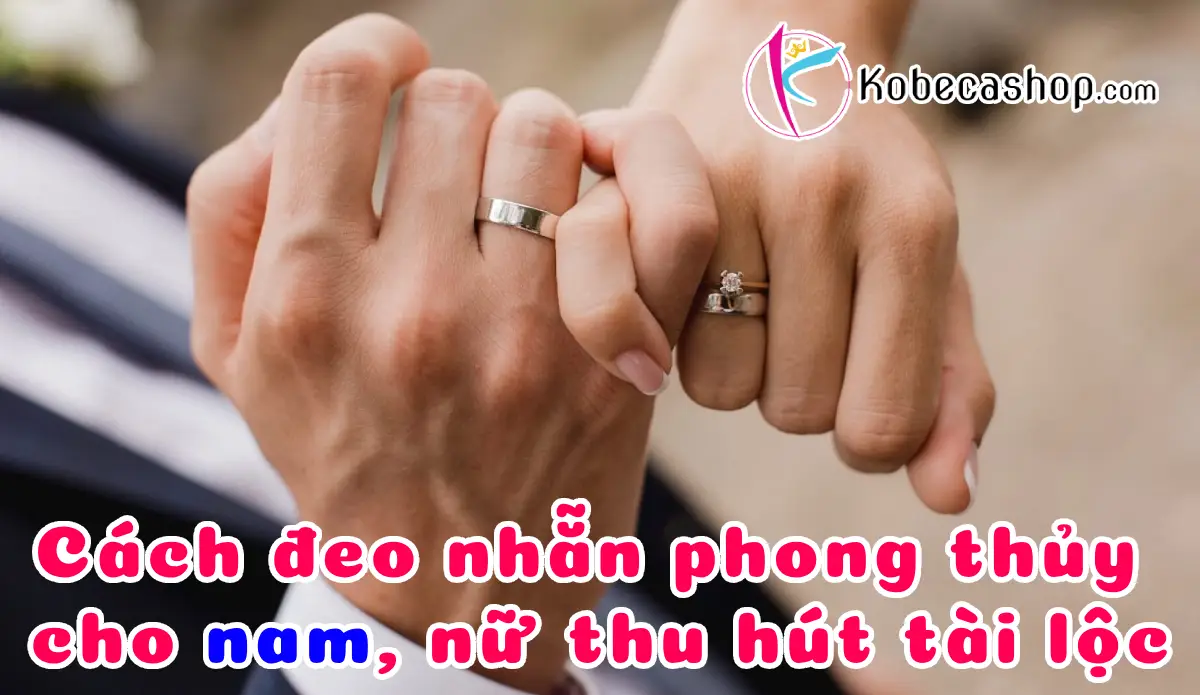 Cách đeo nhẵn phong thủy cho nam, nữ thu hút tài lộc