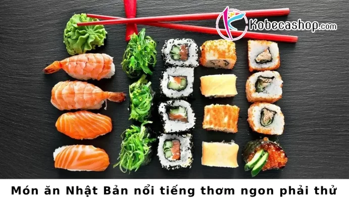 Món ăn Nhật Bản nổi tiếng thơm ngon phải thử