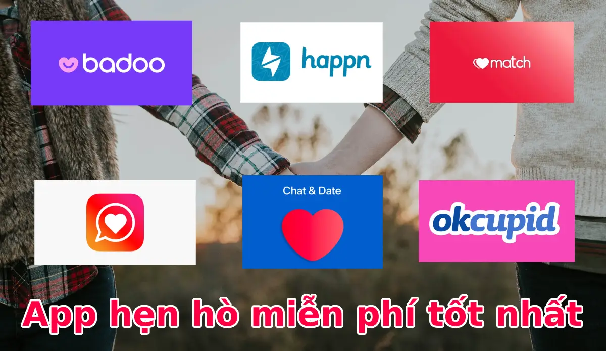App hẹn hò miễn phí dễ tìm người yêu tốt nhất