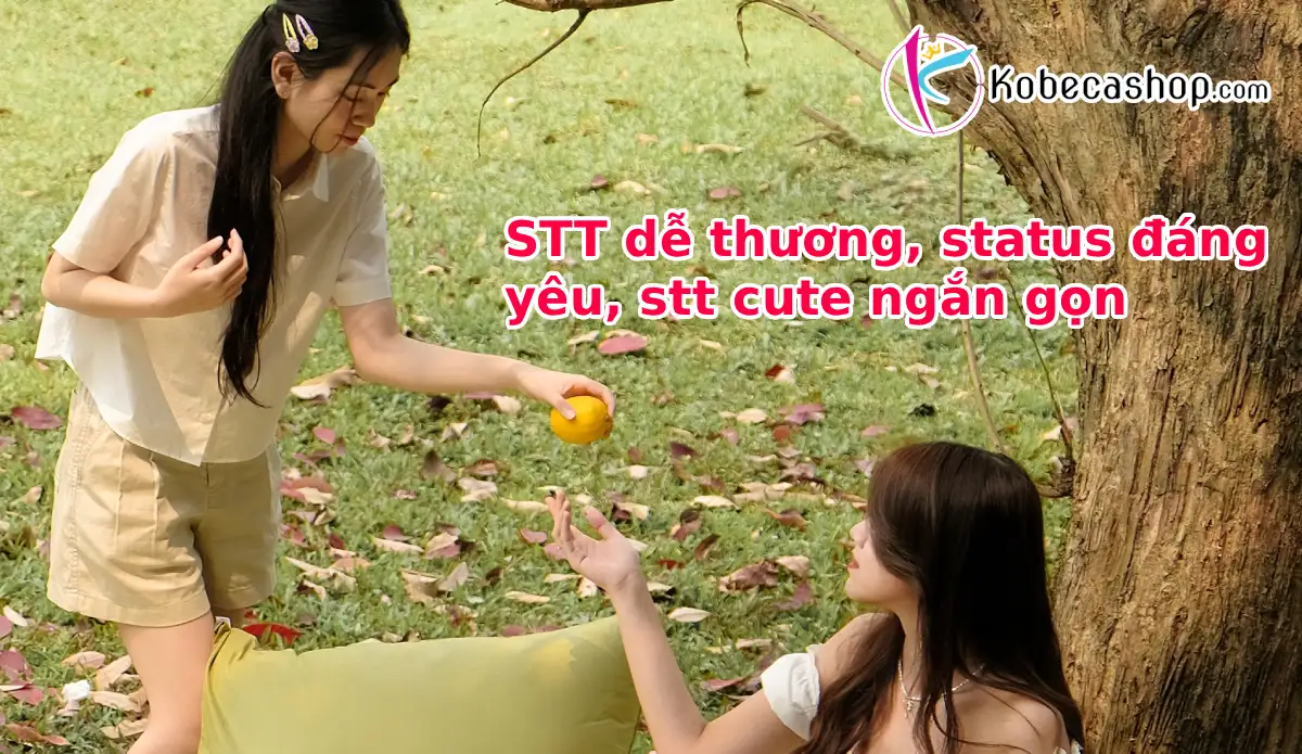 STT dễ thương, status đáng yêu, stt cute ngắn gọn