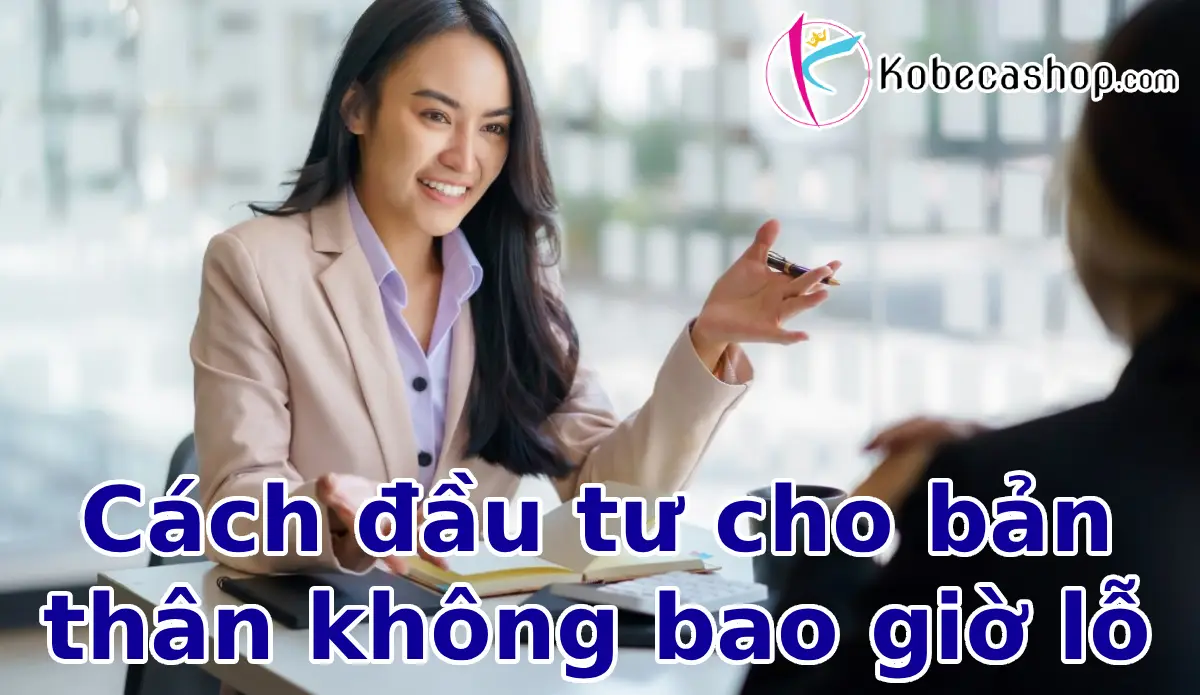 Cách đầu tư cho bản thân không bao giờ lỗ