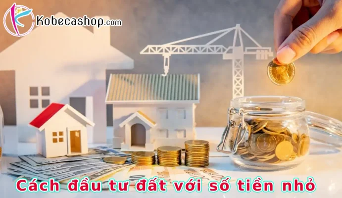 Cách đầu tư đất với số tiền nhỏ cho người mới
