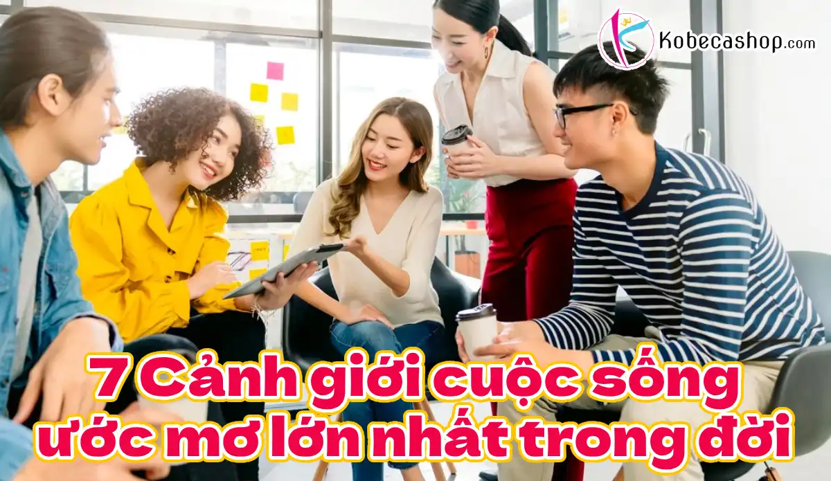 7 Cảnh giới cuộc sống ước mơ lớn nhất trong đời