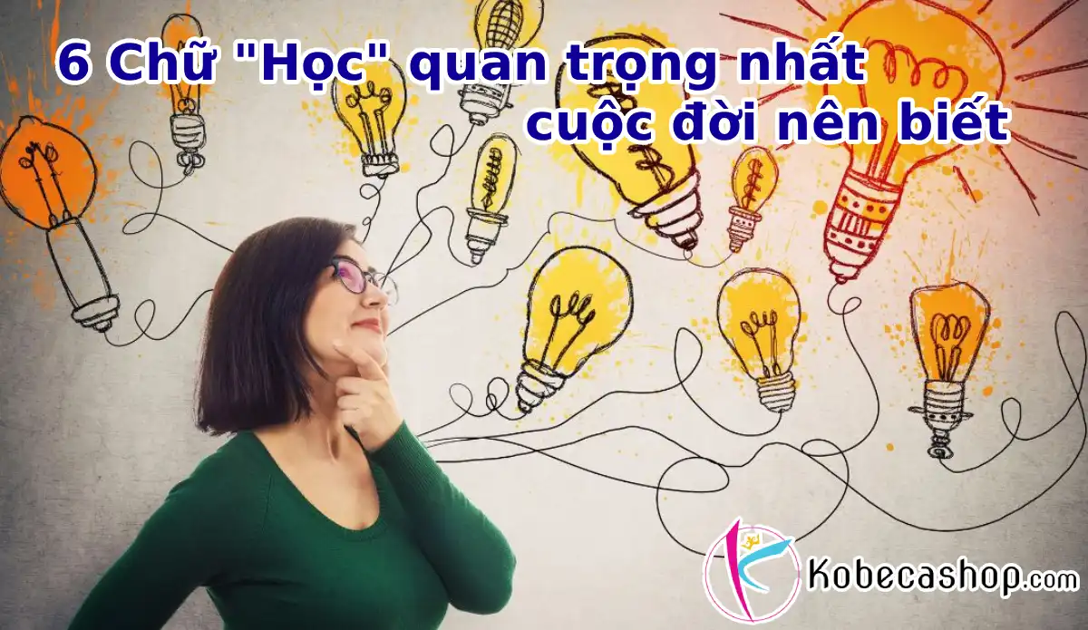 6 Chữ "Học" quan trọng nhất cuộc đời nên biết
