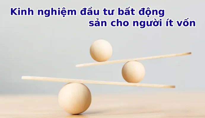 Kinh nghiệm đầu tư bất động sản​ cho người ít vốn