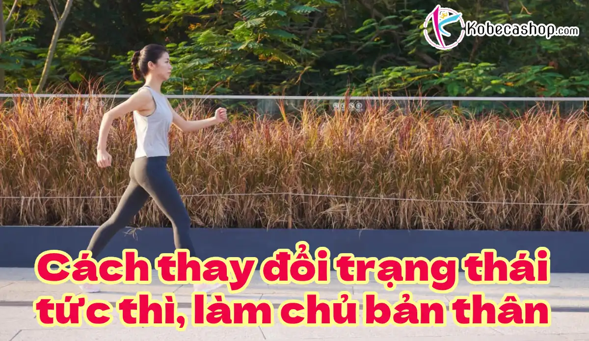 Cách thay đổi trạng thái tức thì, làm chủ bản thân