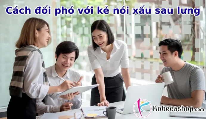 Cách đối phó với kẻ nói xấu sau lưng thông minh