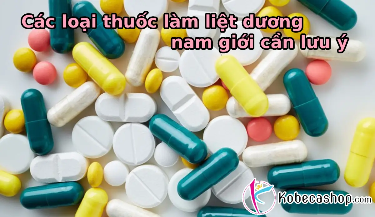 Các loại thuốc làm liệt dương nam giới cần lưu ý