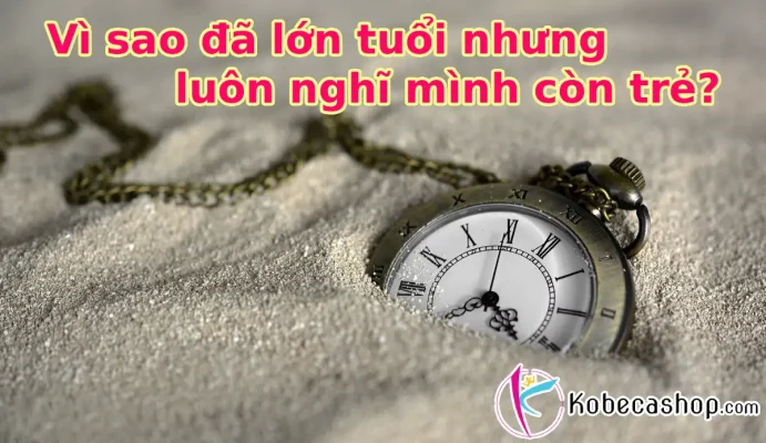 Vì sao đã lớn tuổi nhưng luôn nghĩ mình còn trẻ?