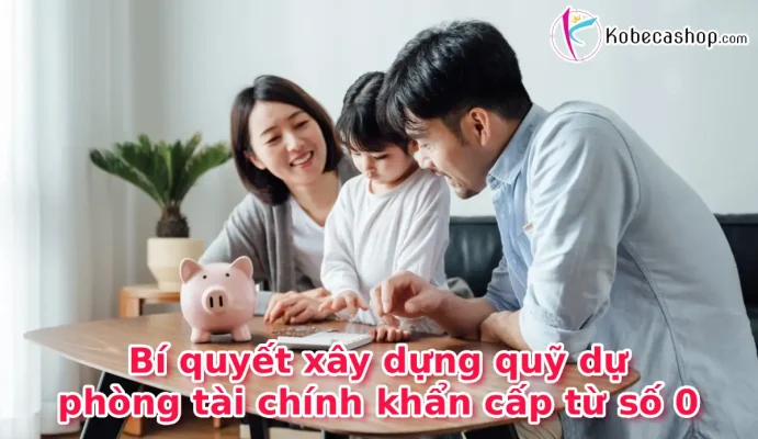 Bí quyết xây dựng quỹ dự phòng tài chính khẩn cấp từ số 0