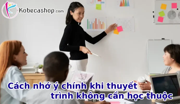 Cách nhớ ý chính khi thuyết trình không cần học thuộc