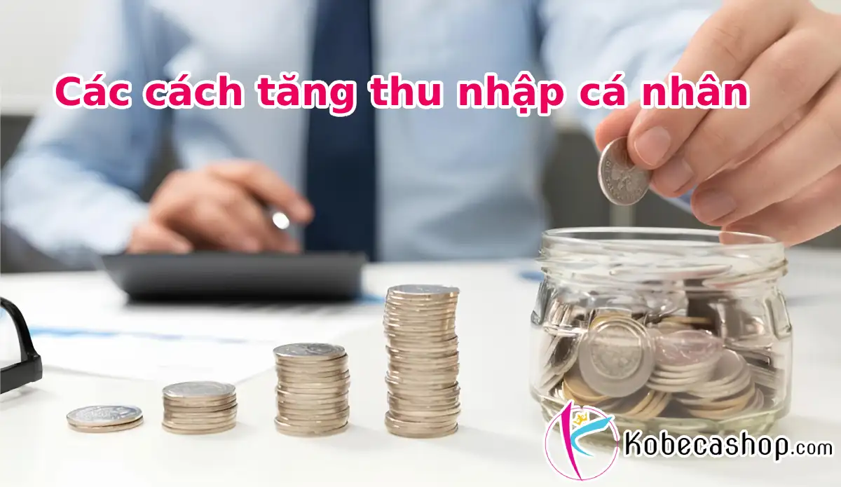 Các cách tăng thu nhập cá nhân mà không phải ai cũng biết