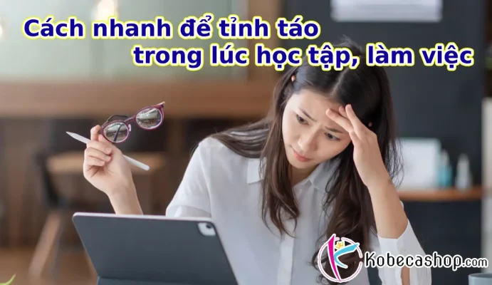 Cách nhanh để tỉnh táo trong lúc học tập, làm việc